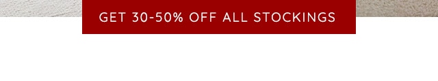 GET 30-50% OFF ALL STOCKINGS