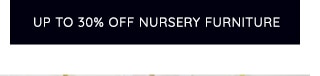 UP TO 30% OFF NURSERY FURNITURE