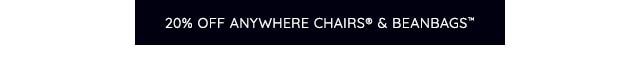 20% OFF ANYWHERE CHAIRS & BEANBAGS