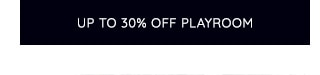 UP TO 30% OFF PLAYROOM