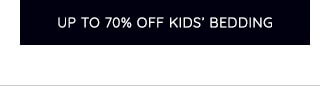 UP TO 70% OFF KIDS' BEDDING