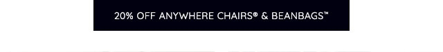 20% OFF ANYWHERE CHAIRS & BEANBAGS