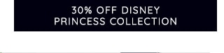 30% OFF DISNEY PRINCESS COLLECTION