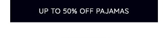 UP TO 50% OFF PAJAMAS