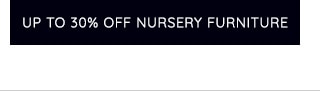 UP TO 30% OFF NURSERY FURNITURE