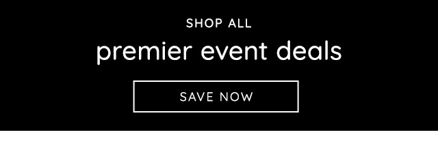 SHOP ALL PREMIER EVENT DEALS