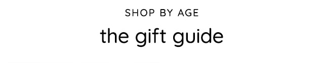 SHOP BY AGE - THE GIFT GUIDE