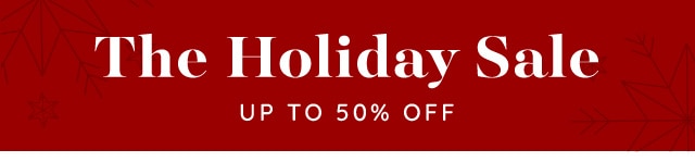 THE. HOLIDAY SALE - UP TO 50% OFF