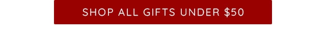 SHOP ALL GIFTS UNDER $50