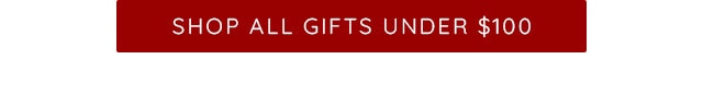 SHOP ALL GIFTS UNDER $100