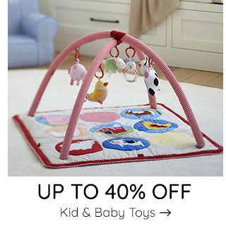 UP TO 40% OFF KID & BABY TOYS