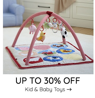 UP TO 30% OFF KID AND BABY TOYS