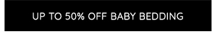 UP TO 50% OFF BABY BEDDING