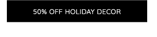 50% OFF HOLIDAY DECOR