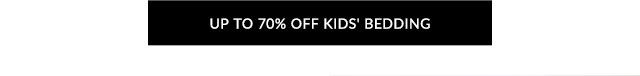 UP TO 70% OFF KIDS' BEDDING