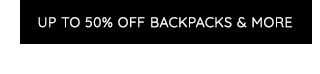 UP TO 50% OFF BACKPACKS & MORE