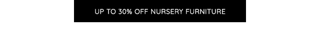 UP TO 30% OFF NURSERY FURNITURE