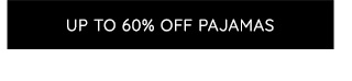 UP TO 60% OFF PAJAMAS