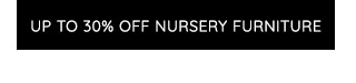 UP TO 30% OFF NURSERY FURNITURE