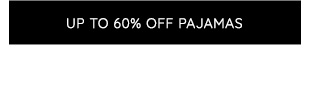 UP TO 60% OFF PAJAMAS