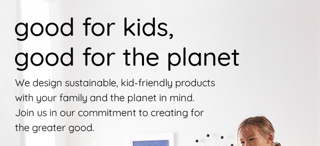 GOOD FOR KIDS, GOOD FOR THE PLANET