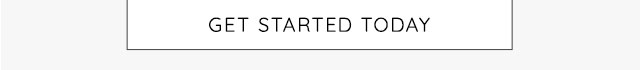 GET STARTED TODAY