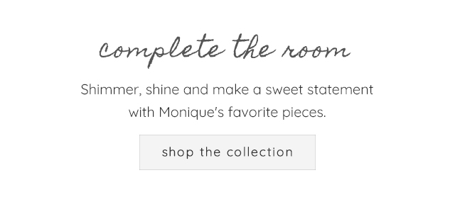 COMPLETE THE ROOM - SHOP THE COLLECTION