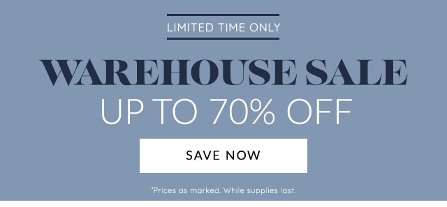 WAREHOUSE SALE - UP TO 70% OFF