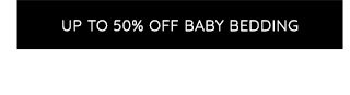 UP TO 50% OFF BABY BEDDING