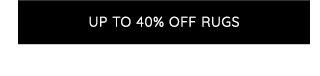 UP TO 40% OFF RUGS