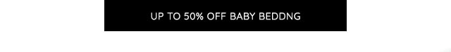 UP TO 50% OFF BABY BEDDING