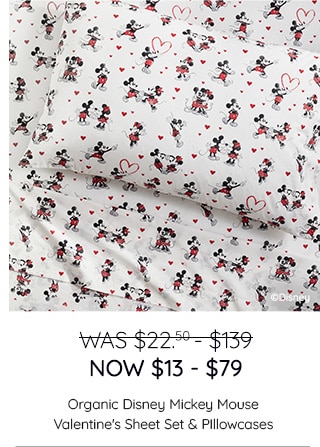 WAS $22.50-$139, NOW $13-$79 - SHOP ORGANIC DISNEY MICKEY MOUSE VALENTINE'S SHEET SET & PILLOWCASES