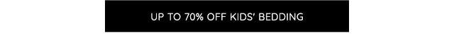 UP TO 70% OFF KIDS' BEDDING