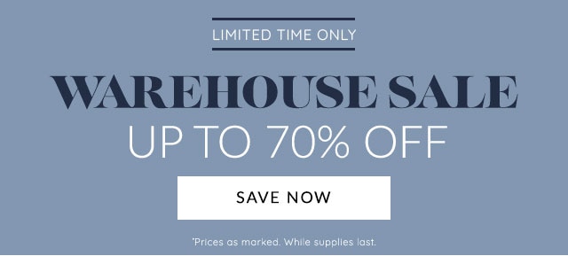 WAREHOUSE SALE - UP TO 70% OFF