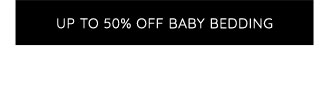 UP TO 50% OFF BABY BEDDING