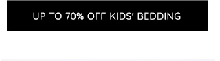 UP TO 70% OFF KIDS' BEDDING