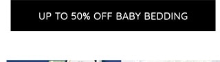 UP TO 50% OFF BABY BEDDING