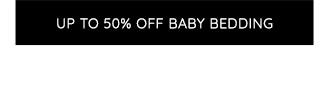 UP TO 50% OFF BABY BEDDING