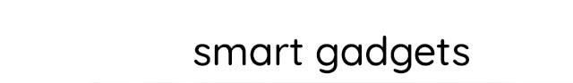 SMART GADGETS