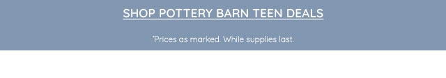 SHOP POTTERY BARN TEEN DEALS