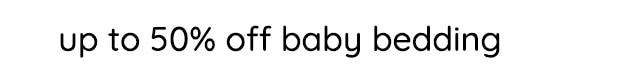 UP TO 50% OFF BABY BEDDING