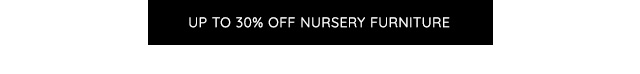 UP TO 30% OFF NURSERY FURNITURE
