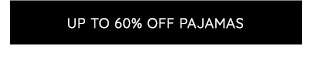 UP TO 60% OFF PAJAMAS