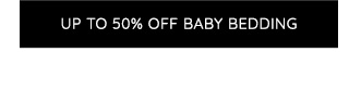 UP TO 50% OFF BABY BEDDING