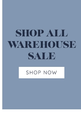 SHOP ALL WAREHOUSE SALE