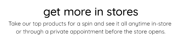 GET MORE IN STORES
