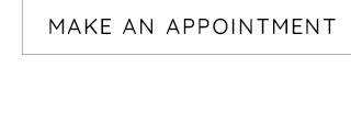 MAKE AN APPOINTMENT