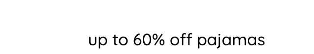 UP TO 60% OFF PAJAMAS