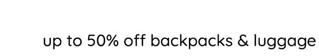 UP TO 50% OFF BACKPACKS & LUGGAGE