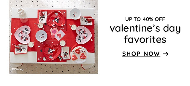 UP TO 40% OFF VALENTINE'S DAY FAVORITES